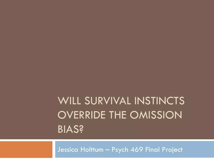 will survival instincts override the omission bias