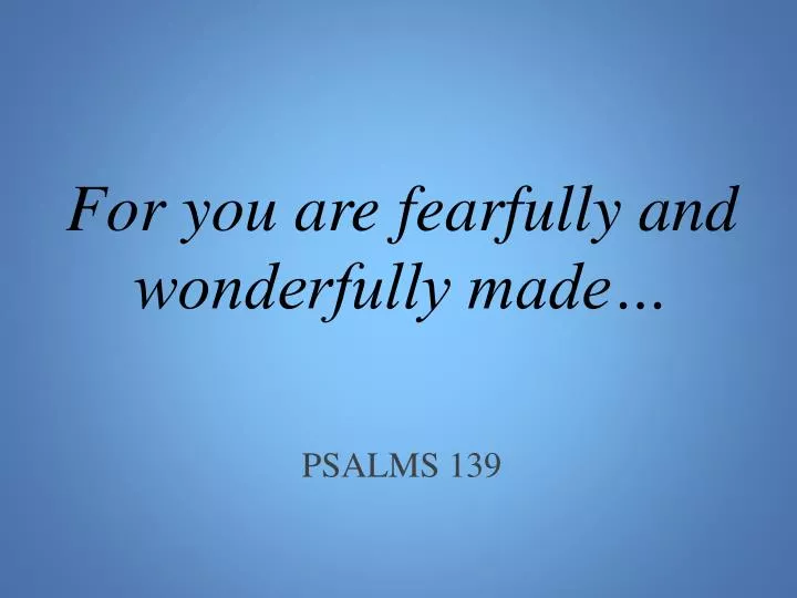 for you are fearfully and wonderfully made psalms 139