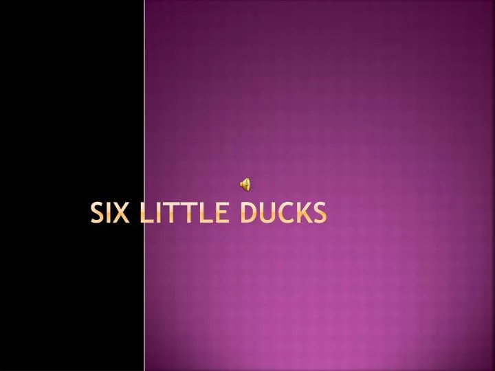 six little ducks