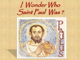 I Wonder Who Saint Paul Was ?