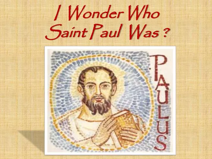 i wonder who saint paul was