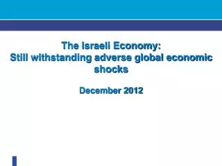The Israeli Economy: Still withstanding adverse global economic shocks December 2012