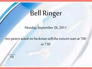 Monday, September 26, 2011 mrs peters asked mr beckman will the concert start at 700 or 730