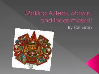 Making Aztecs, Mayas, and Incas masks!!