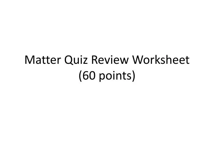 matter quiz review worksheet 60 points