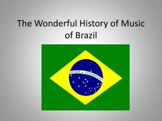 The Wonderful History of Music of Brazil