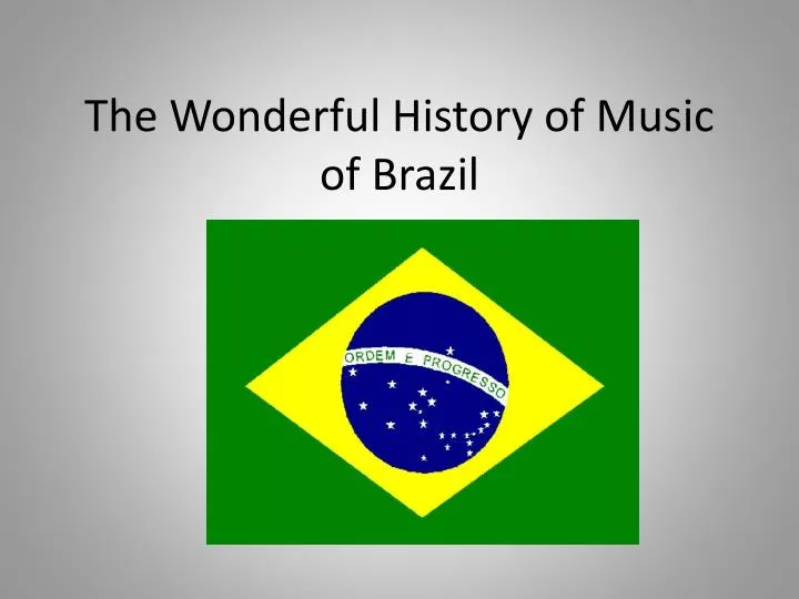 the wonderful history of music of brazil