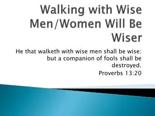 Walking with Wise Men/Women W ill B e W iser