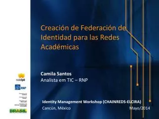creaci n de federaci n de identidad para las redes acad micas camila santos analista em tic rnp