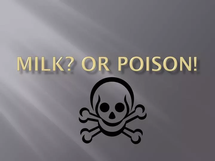 milk or poison