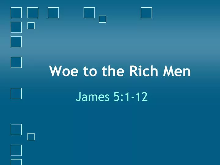 woe to the rich men