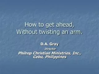 How to get ahead, Without twisting an arm.