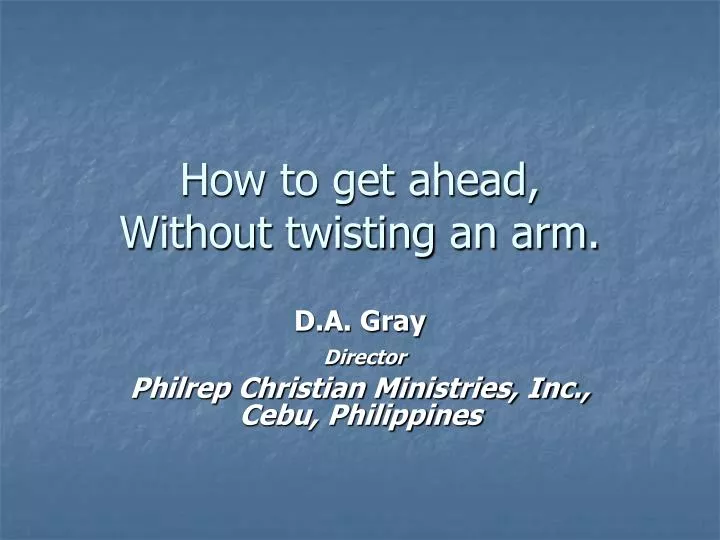 how to get ahead without twisting an arm