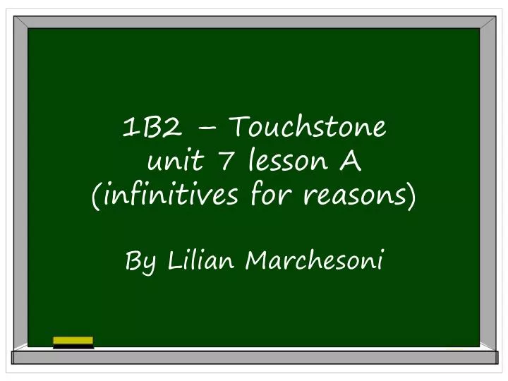 1b2 touchstone unit 7 lesson a infinitives for reasons by lilian marchesoni