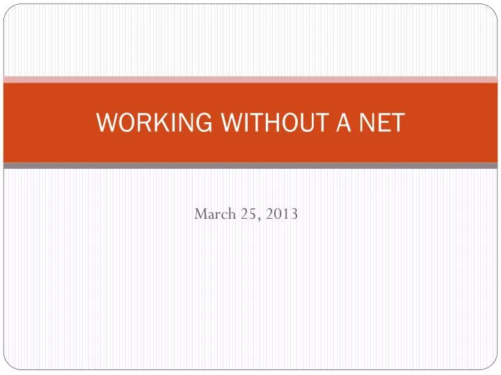 working without a net