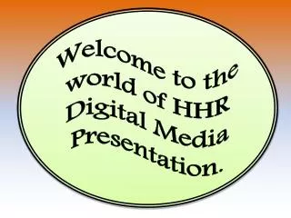 Welcome to the world of HHR Digital Media Presentation .