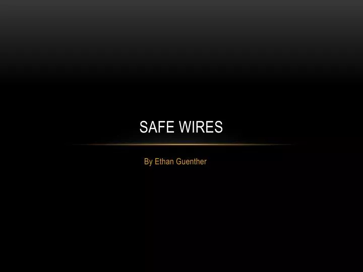 safe wires