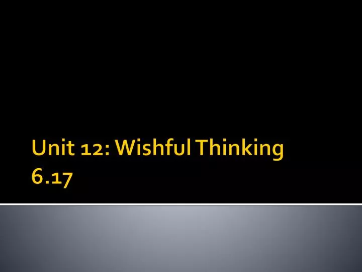 unit 12 wishful thinking 6 17