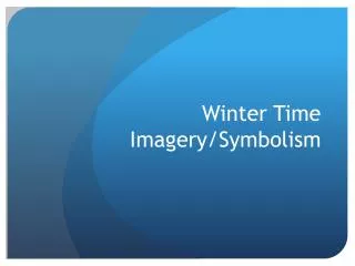 Winter Time Imagery/Symbolism