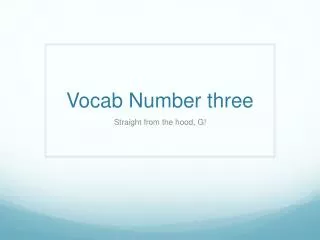 Vocab Number three