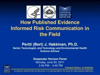 How Published Evidence Informed Risk Communication in the Field Pertti (Bert) J. Hakkinen, Ph.D.