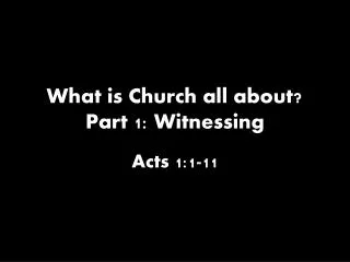What is Church all about? Part 1: Witnessing