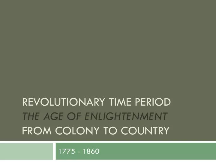 revolutionary time period the age of enlightenment from colony to country