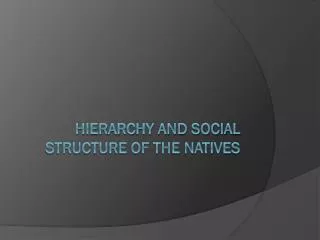 Hierarchy and social structure of the Natives