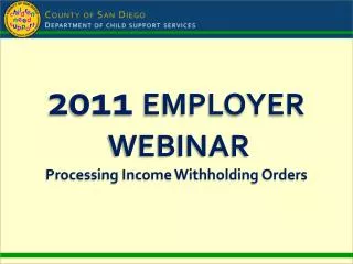 2011 EMPLOYER WEBINAR Processing Income Withholding Orders