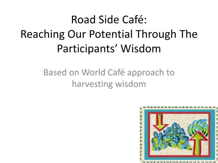 road side caf reaching our potential through the participants wisdom