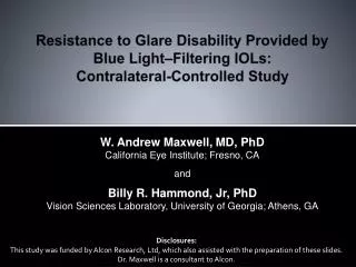 W. Andrew Maxwell, MD, PhD California Eye Institute; Fresno, CA and Billy R. Hammond, Jr , PhD