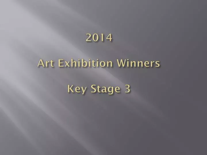 2014 art exhibition winners key stage 3