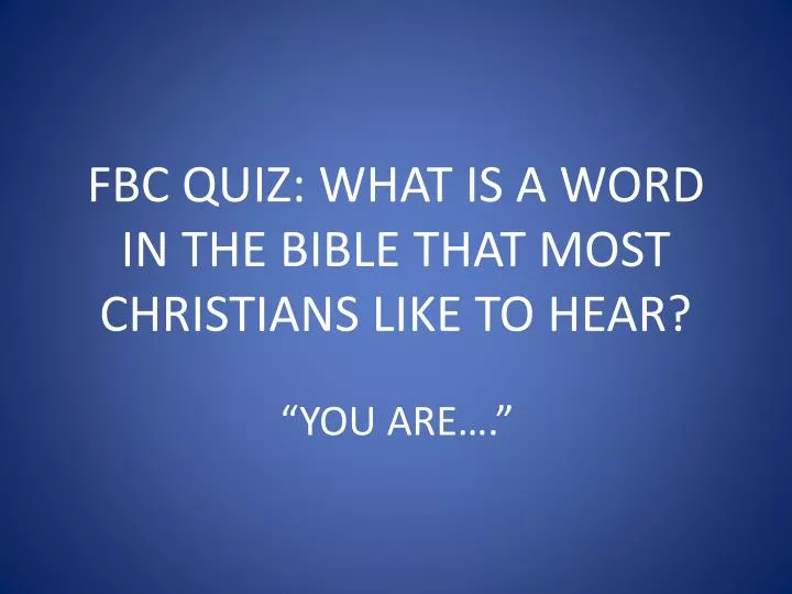 fbc quiz what is a word in the bible that most christians like to hear