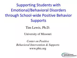 Tim Lewis, Ph.D. University of Missouri Center on Positive Behavioral Intervention &amp; Supports