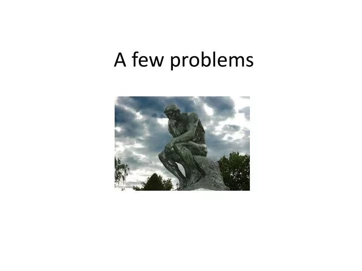 a few problems