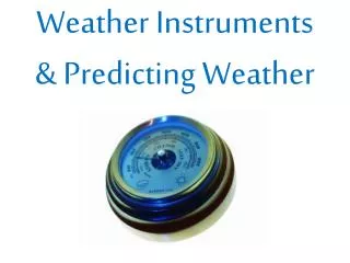 Weather Instruments &amp; Predicting Weather