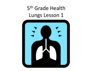5 th Grade Health Lungs Lesson 1