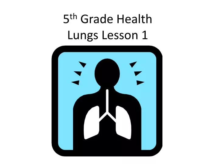 5 th grade health lungs lesson 1