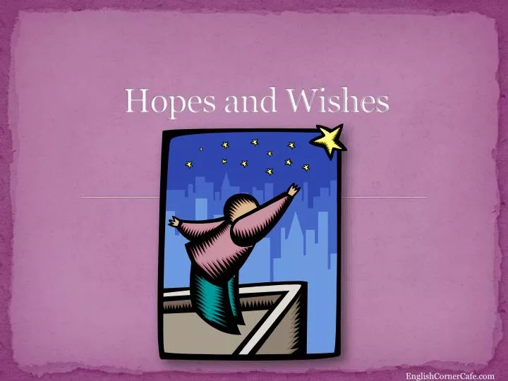 hopes and wishes