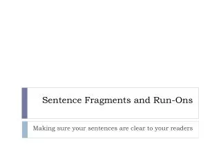 Sentence Fragments and Run-Ons