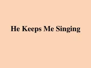 He Keeps Me Singing