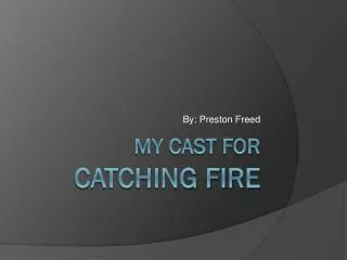 My cast for catching fire