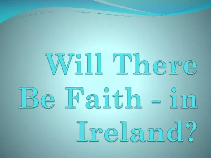 will there be faith in ireland