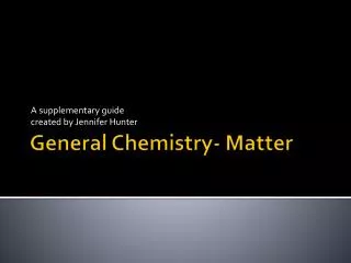 General Chemistry- Matter