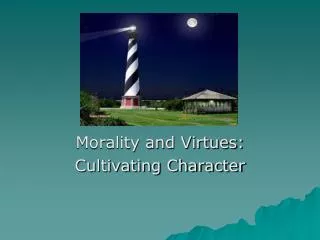 Morality and Virtues: Cultivating Character