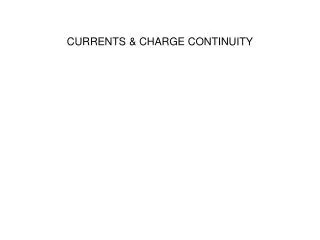 CURRENTS &amp; CHARGE CONTINUITY