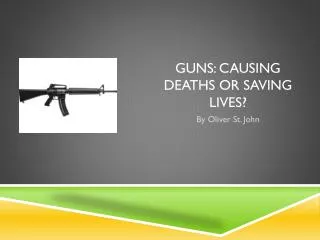 guns: Causing deaths or saving Lives?