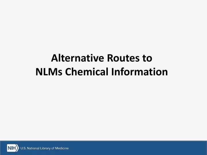 alternative routes to nlms chemical information
