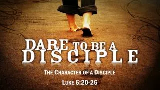 The Character of a Disciple Luke 6:20-26