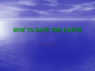 How To SAVE The Earth